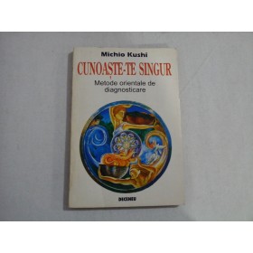     CUNOASTE-TE  SINGUR  Metode orientale de diagnosticare  -  Michio  KUSHI 